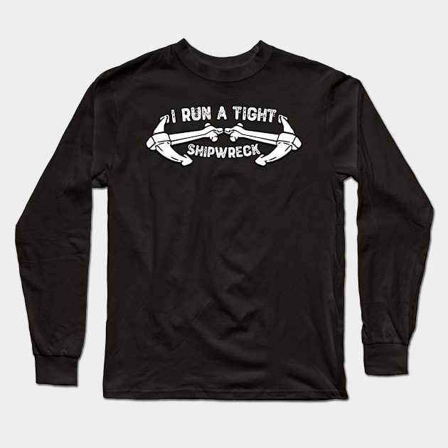 I Run a Tight Shipwreck Long Sleeve T-Shirt by Yyoussef101